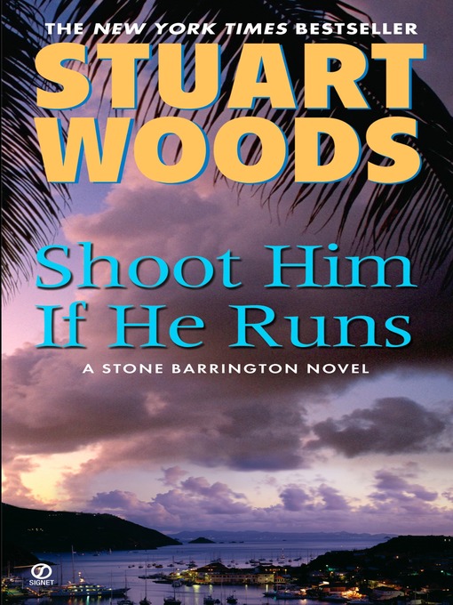 Title details for Shoot Him If He Runs by Stuart Woods - Available